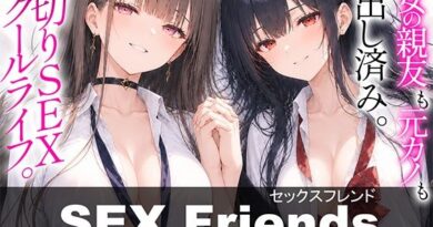 【漫画】SEX Friends〜彼女の親友も元カノも中出し済み。裏切りSEXスクールライフ〜